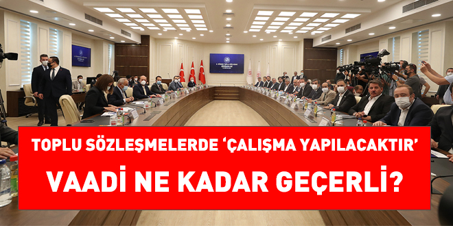 Toplu sözleşmelerde ‘çalışma yapılacaktır’ vaadi ne kadar geçerli?